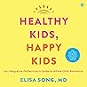 Healthy Kids, Happy Kids: An Integrative Pediatrician’s Guide to Whole Child Resilience
