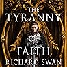 The Tyranny of Faith by Richard  Swan