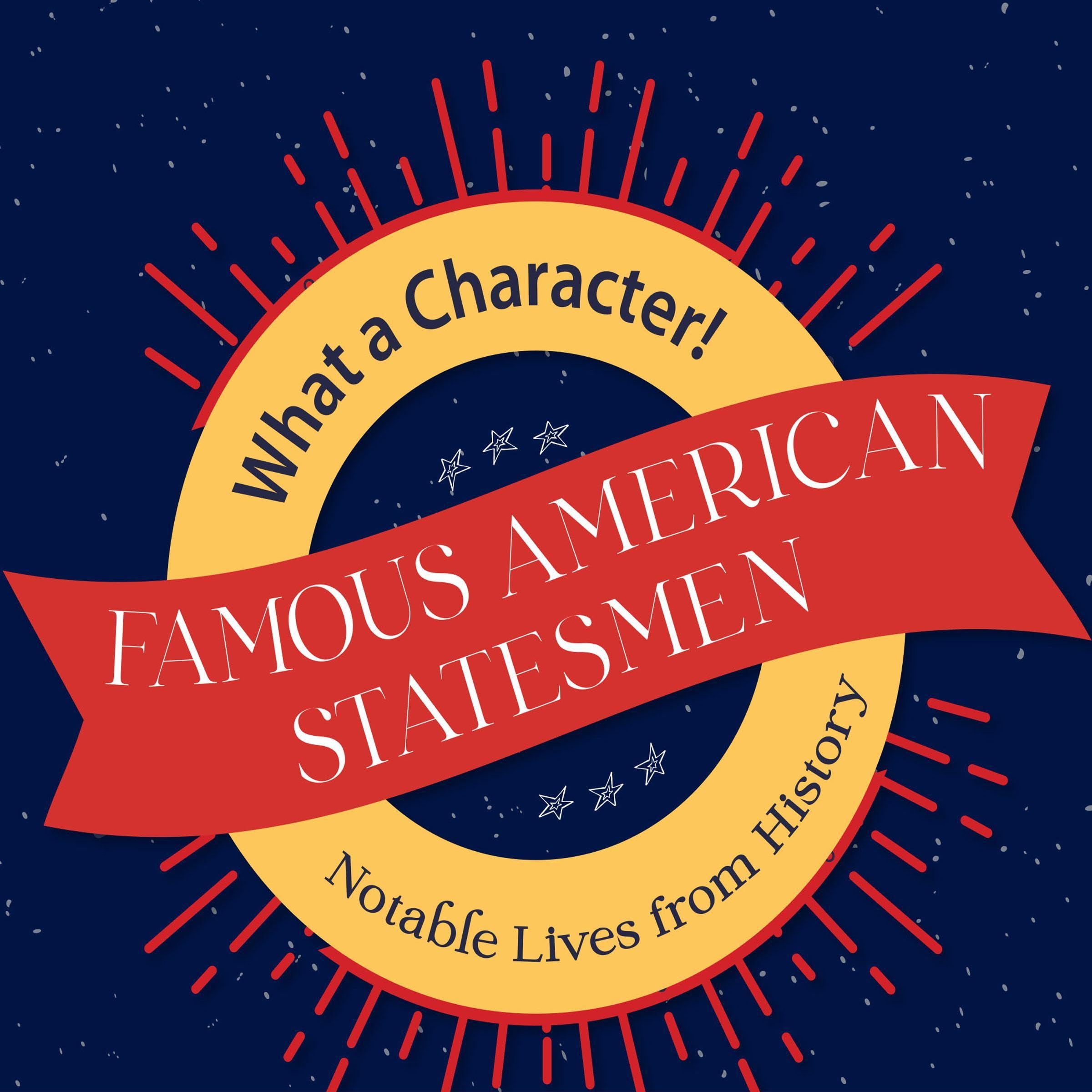 Famous American Statesmen: What a Character! Notable Lives from History (Audible Audio)