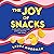 The Joy of Snacks by Laura Goodman
