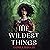 The Wildest Things: A Novel