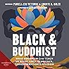 Black and Buddhist: What Buddhism Can Teach Us About Race, Resilience, Transformation, and Freedom