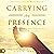 Carrying the Presence: How ...