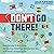 Don’t Go There: Weird Travel Series, Book 1: From Chernobyl to North Korea - One Man’s Quest to Lose Himself and Find Everyone Else in the World’s Strangest Places