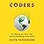 Coders: The Making of a New Tribe and the Remaking of the World