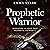 The Prophetic Warrior: Operating in Your True Prophetic Authority