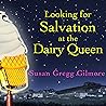 Looking for Salvation at the Dairy Queen by Susan Gregg Gilmore