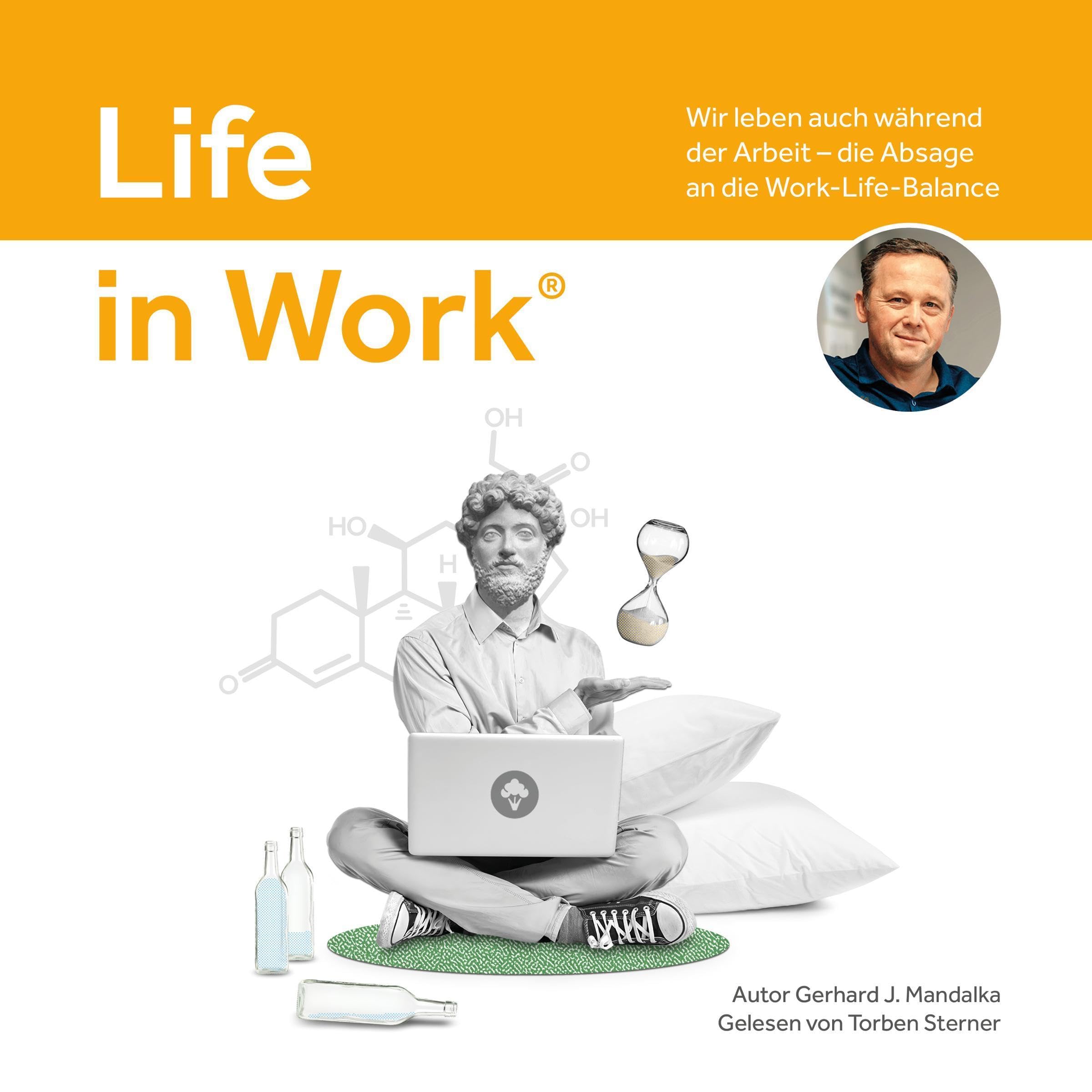 Life in Work®: Wir leben auch während der Arbeit, die Absage an die Work-Life-Balance (Audible Audio)