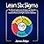Lean Six Sigma: The Ultimate Guide to Lean Six Sigma, Lean Enterprise, and Lean Manufacturing, with Tools Included for Increased Efficiency and Higher Customer Satisfaction