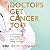 Doctors Get Cancer Too: A D...