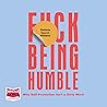 F*ck Being Humble