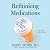 Rethinking Medications: Truth, Power, and the Drugs You Take