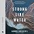 Strong Like Water by Aundi Kolber Strong Like Water by Aundi Kolber