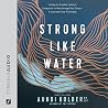Strong Like Water...