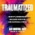 Traumatized: Identify, Understand, and Cope with PTSD and Emotional Stress