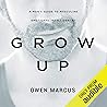 Grow Up: A Man's Guide to Masculine Emotional Intelligence
