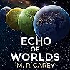 Echo of Worlds by M.R. Carey