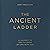 The Ancient Ladder: A Journey to the Fullness of Life with God