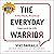 The Everyday Warrior: A No-Hack, Practical Approach to Life