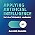 Applying Artificial Intelligence: The Practitioner's Handbook
