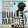 Bullet Magnet: Britain's Most Highly Decorated Frontline Soldier