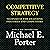 Competitive Strategy: Techniques for Analyzing Industries and Competitors