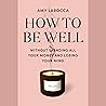 How to Be Well: N...