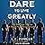 Dare to Live Greatly: The C...