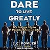Dare to Live Greatly: The Courage to Live a Powerful Christian Life