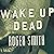Wake Up Dead: A Thriller