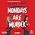 Mondays Are Murder
