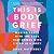 This Is Body Grief: Making Peace with the Loss That Comes with Living in a Body