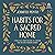 Habits for a Sacred Home: 9 Practices from History to Anchor and Restore Modern Families