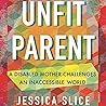 Unfit Parent by Jessica Slice