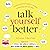 Talk Yourself Better: A Confused Person's Guide to Therapy, Counselling and Self-Help