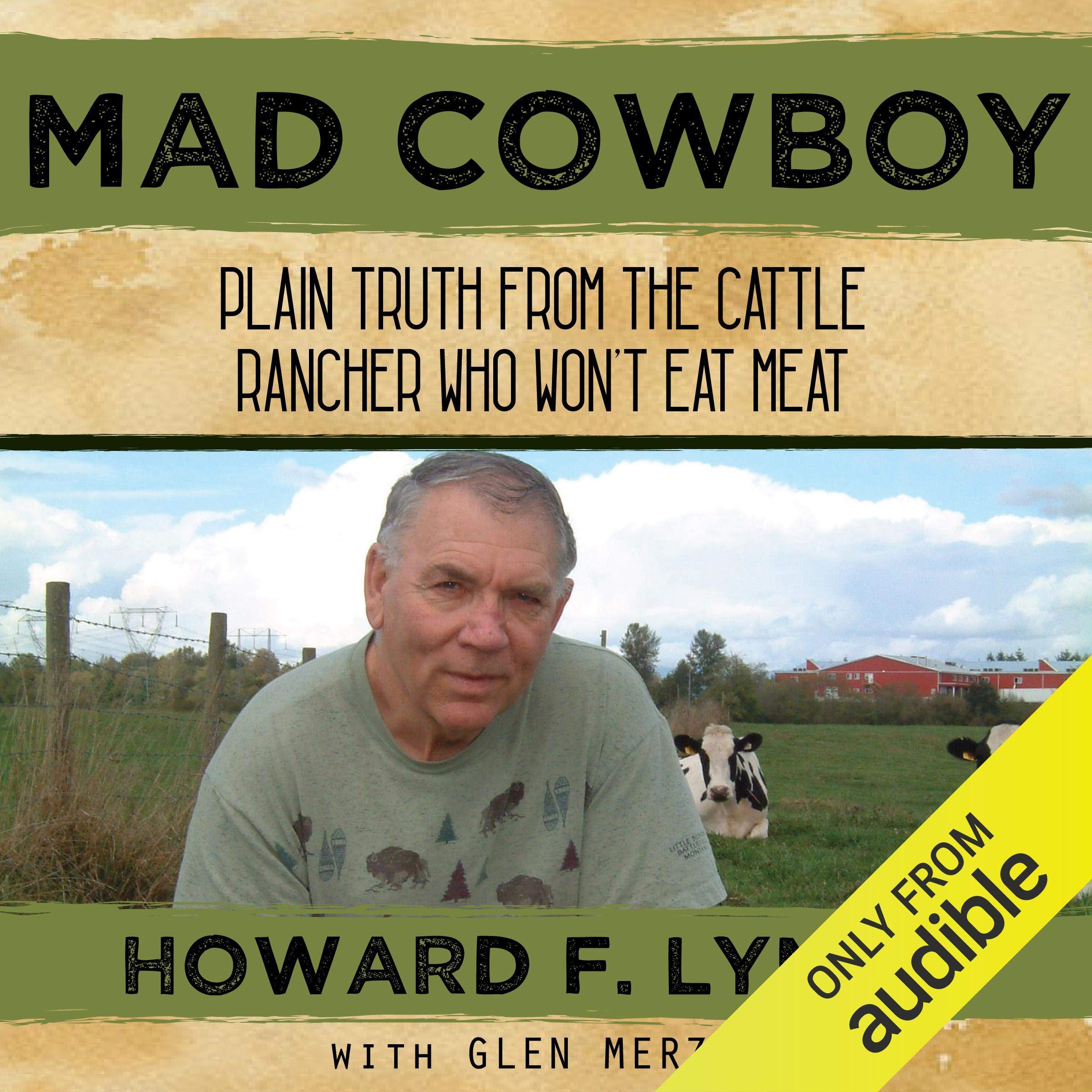 Mad Cowboy: Plain Truth from the Cattle Rancher Who Won't Eat Meat