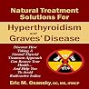 Natural Treatment Solutions for Hyperthyroidism and Graves' Disease, 3rd Edition Natural Treatment Solutions for Hyperthyroidism and Graves' Disease, 3rd Edition