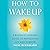 How to Wake Up: A Buddhist-Inspired Guide to Navigating Joy and Sorrow
