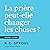 La Prière peut-elle changer...