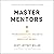 Master Mentors: 30 Transformative Insights from Our Greatest Minds