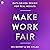 Make Work Fair: Data-Driven Design for Real Results