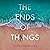 The Ends of Things: A Novel