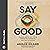 Say Good: Speaking Across H...