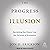 The Progress Illusion: Reclaiming Our Future from the Fairytale of Economics