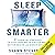 Sleep Smarter: 21 Essential Strategies to Sleep Your Way to a Better Body, Better Health, and Bigger Success