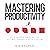 Mastering Productivity: The 5 Ingredients of the Optimal Productivity System