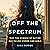 Off the Spectrum: Why the Science of Autism Has Failed Women and Girls