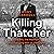 Killing Thatcher: The IRA, the Manhunt and the Long War on the Crown: The IRA, the Manhunt and the Long War on the Crown