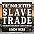 The Forgotten Slave Trade: ...