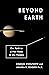 Beyond Earth: Our Path to a New Home in the Planets